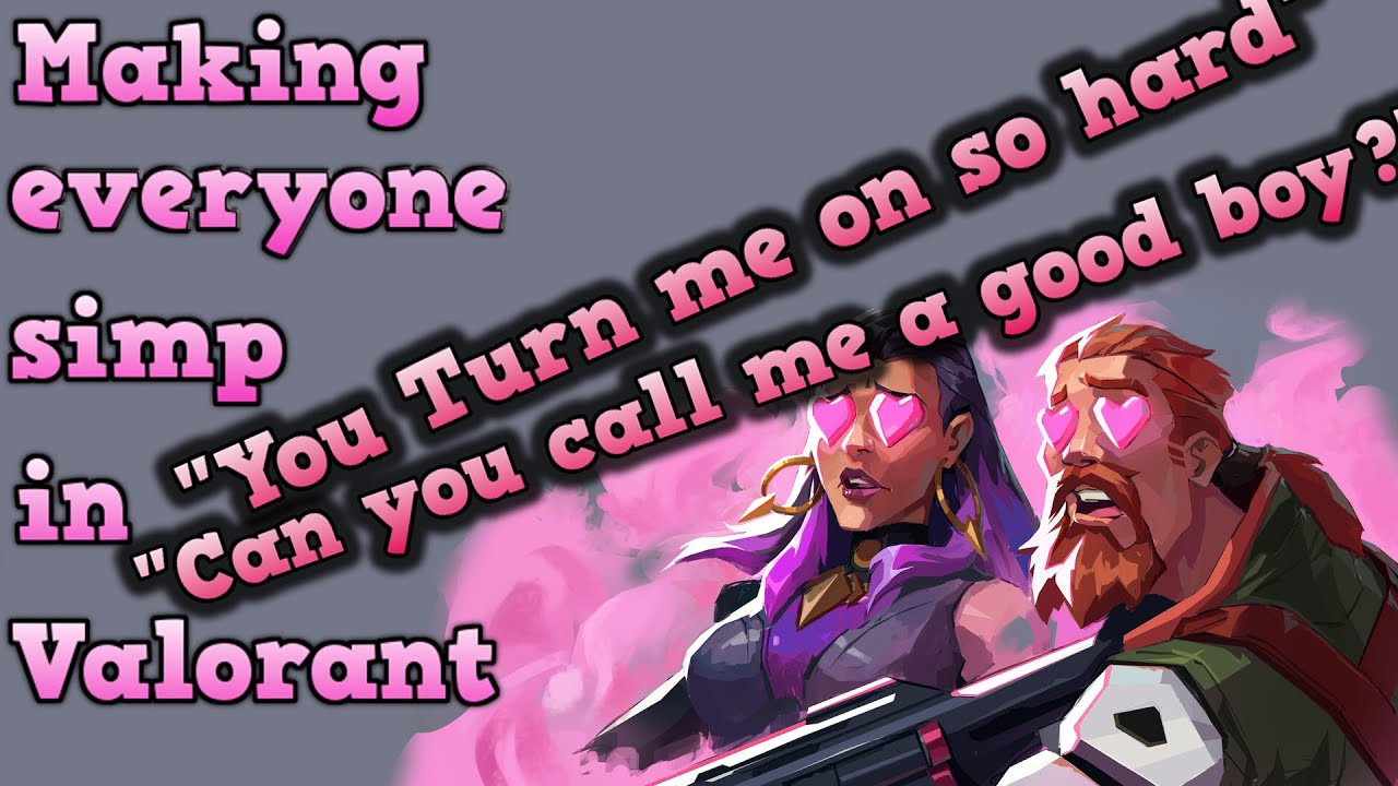 Making everyone simp in Valorant