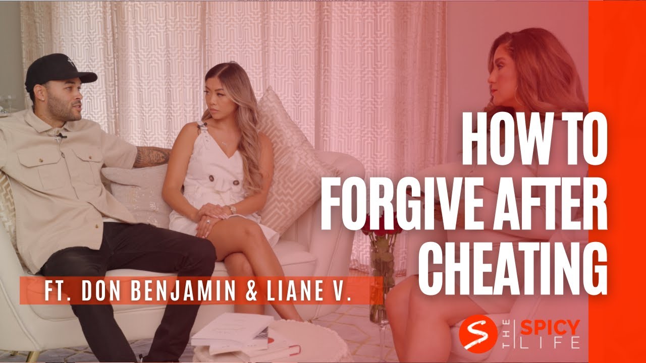 How To Forgive After Cheating ft. Liane V. and Don Benjamin | The Spicy Life