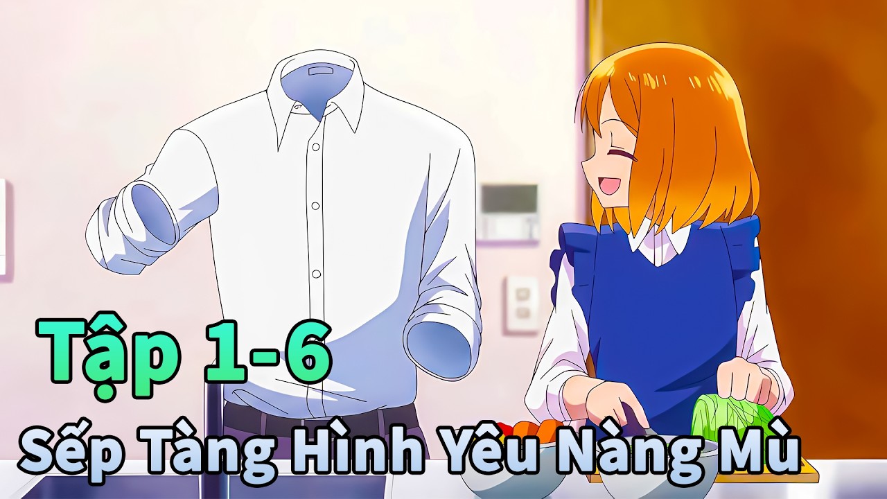 ANIME THÁNG 2 | Chuyện Tình Của Chàng Tàng Hình Và Nàng Mù Tập 1-6 | Đông Phương Thất Bại