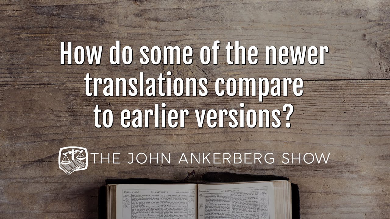 Ankerberg Classic: How do some of the newer translations compare to earlier versions?
