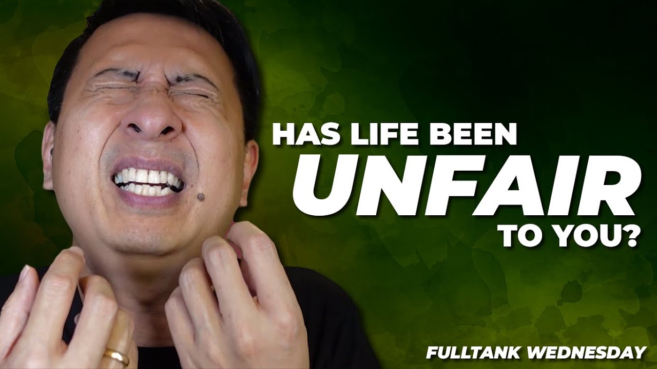 FULLTANK WEDNESDAY (ENGLISH): Has Life Been Unfair To You?