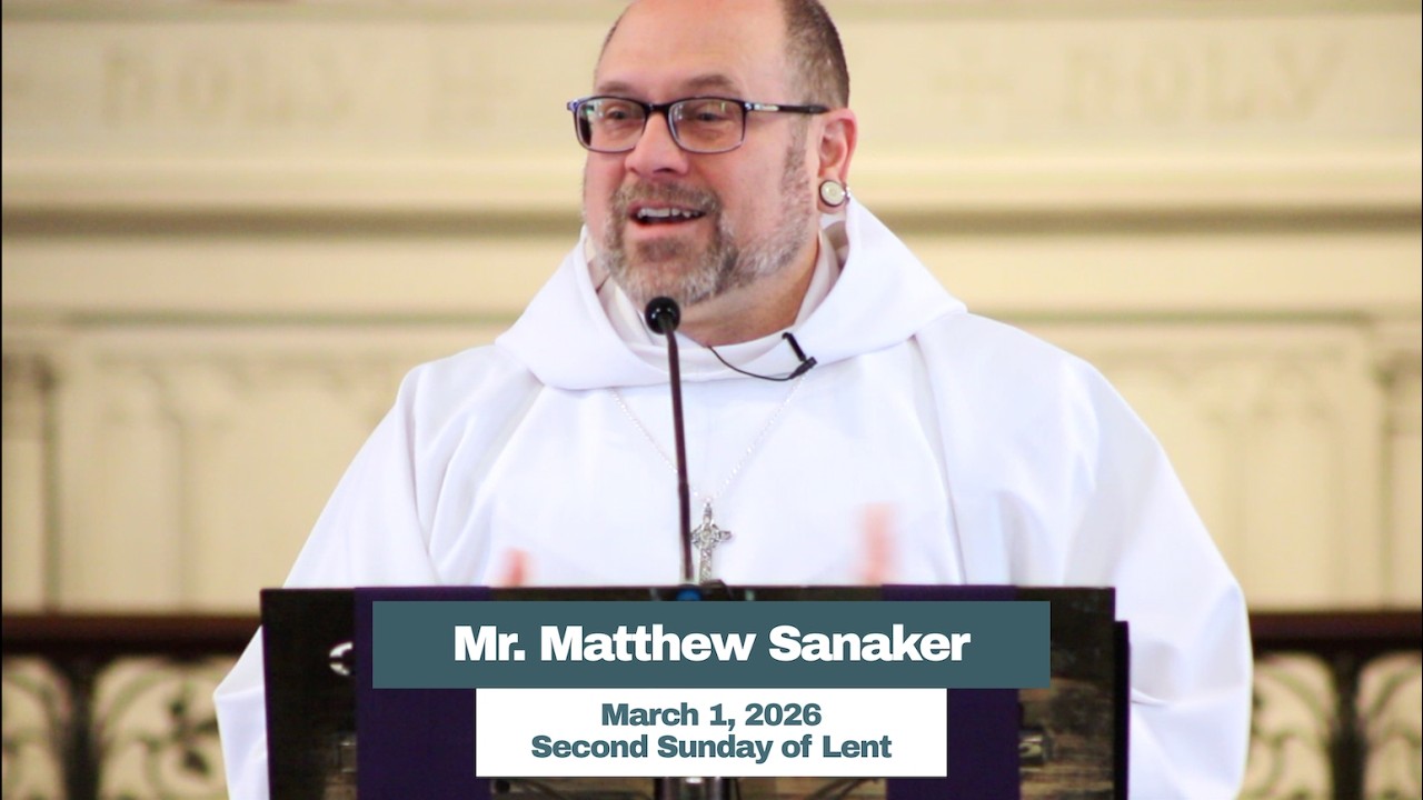 March 1, 2026 (Second Sunday of Lent) - Mr. Matthew Sanaker