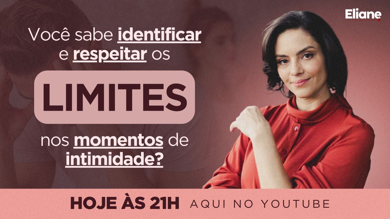 Você sabe identificar e respeitar os limites nos momentos de intimidade? | Com Eliane | Live #112