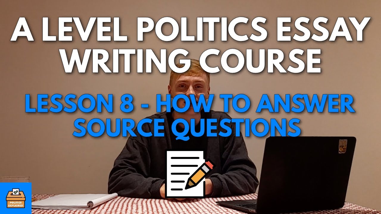 How To Answer Source Questions → A - Edexcel A Level Politics Essay Writing Course Lesson #8