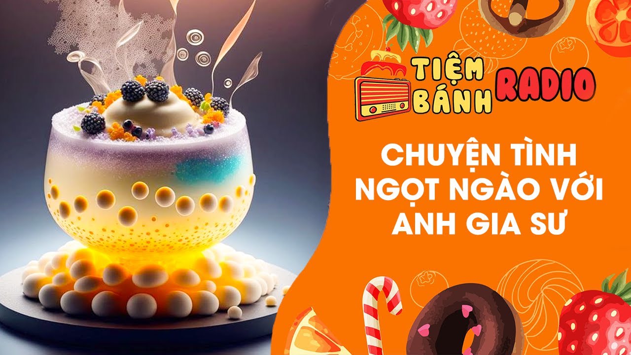 Radio số 525 🌈 Chuyện tình ngọt ngào với anh gia sư 🌈 Tiệm Bánh Radio