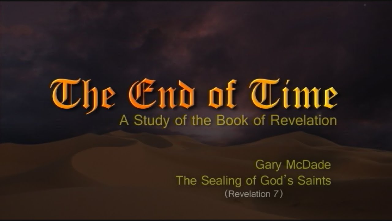 The End of Time: 9. The Sealing of God’s Saints