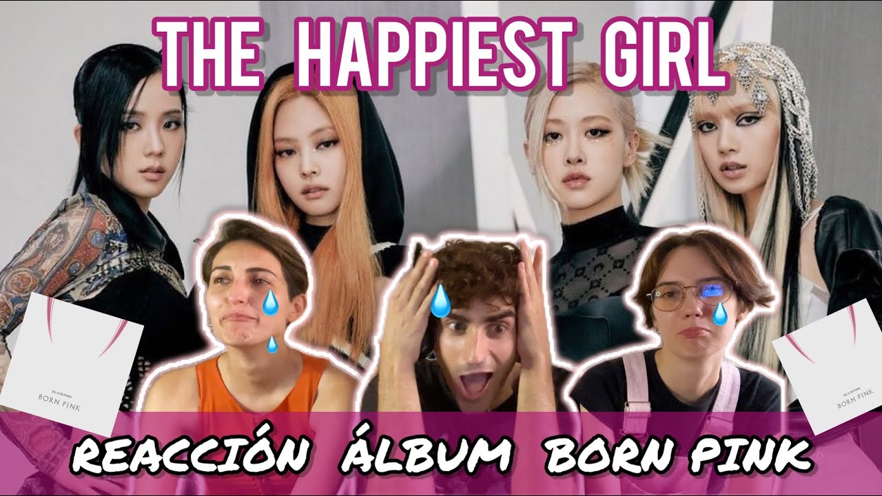BLACKPINK NOS HACE LLORAR - THE HAPPIEST GIRL (BORN PINK ÁLBUM)