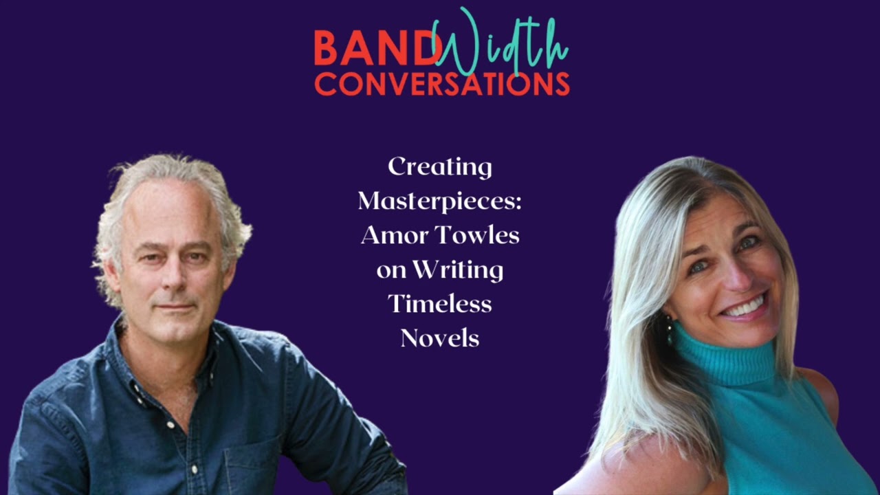 Creating Masterpieces: Amor Towles on Writing Timeless Novels