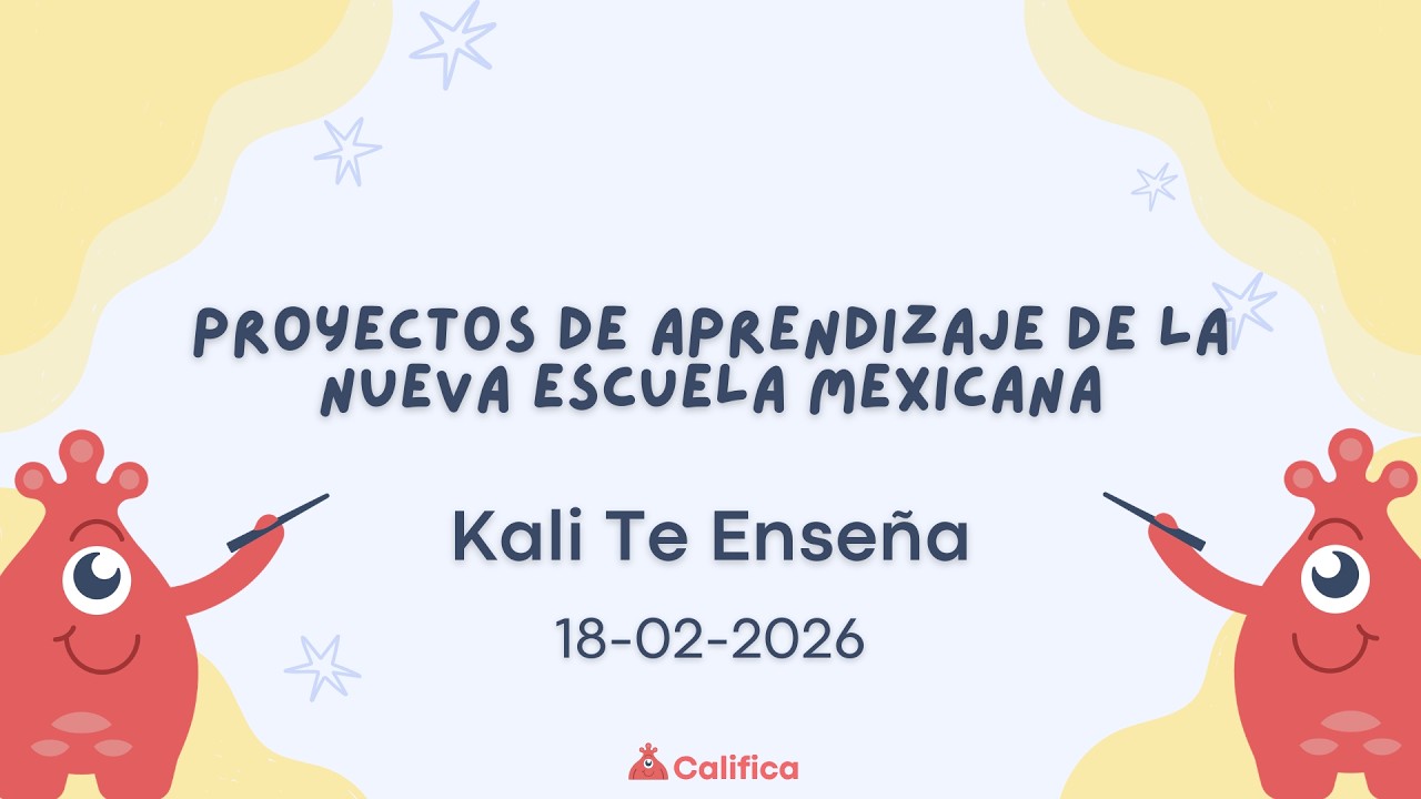 Proyectos de Aprendizaje de la Nueva Escuela Mexicana - Kali Te Enseña  18/02/2026