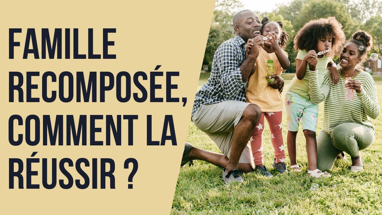 Famille recomposée : Comment la réussir ?