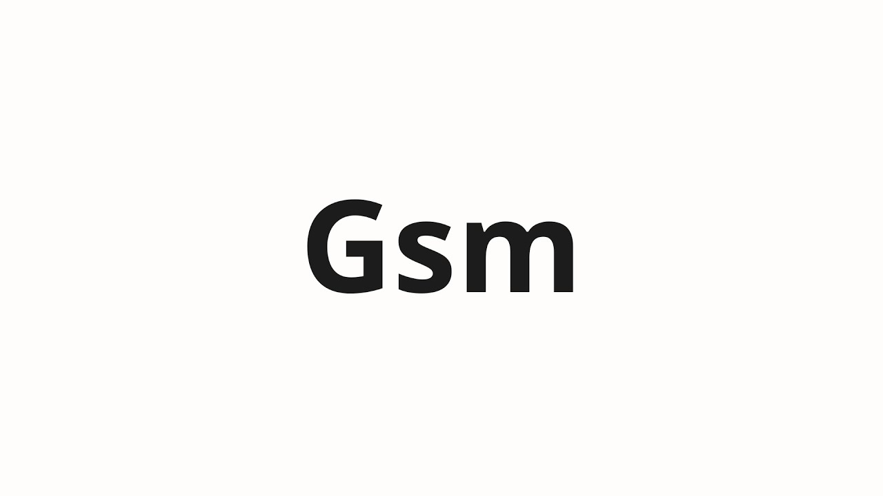 How to pronounce Gsm