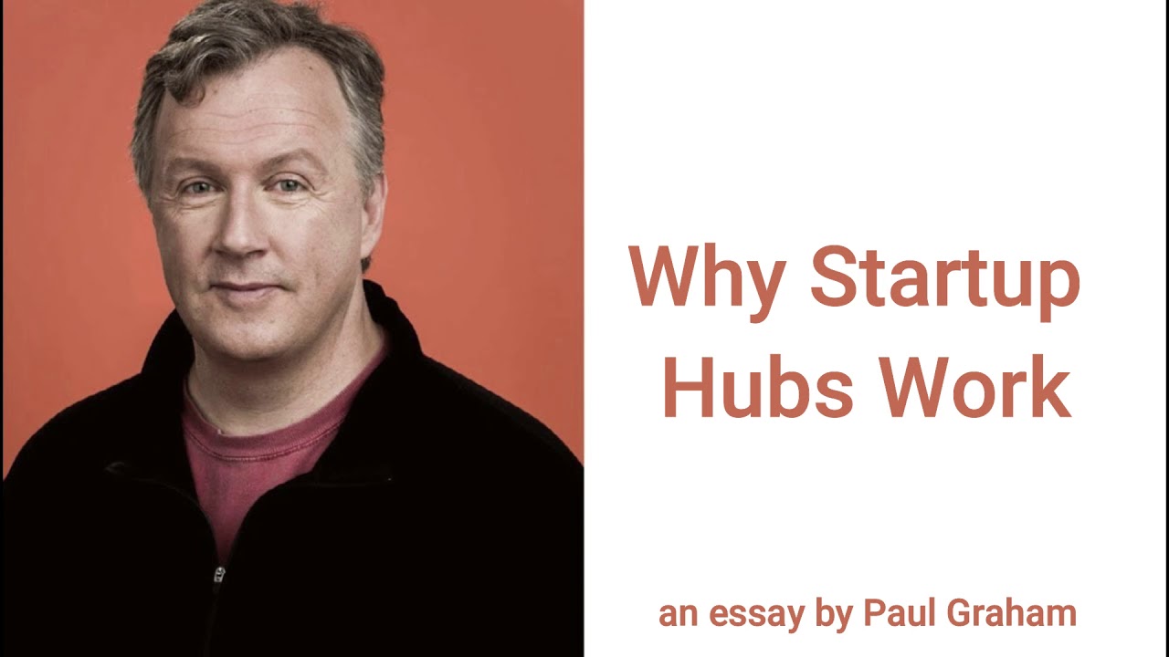 Why Startup Hubs Work, an essay by Paul Graham