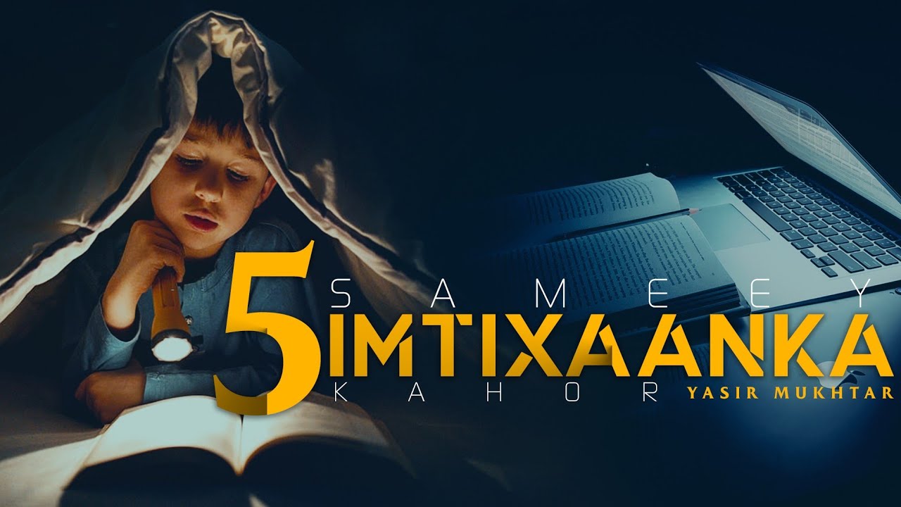 5 SAMEEY IMTIXAANKA KAHOR | DHIIRI GALIN WAX BARASHO | YASIR MUKHTAR