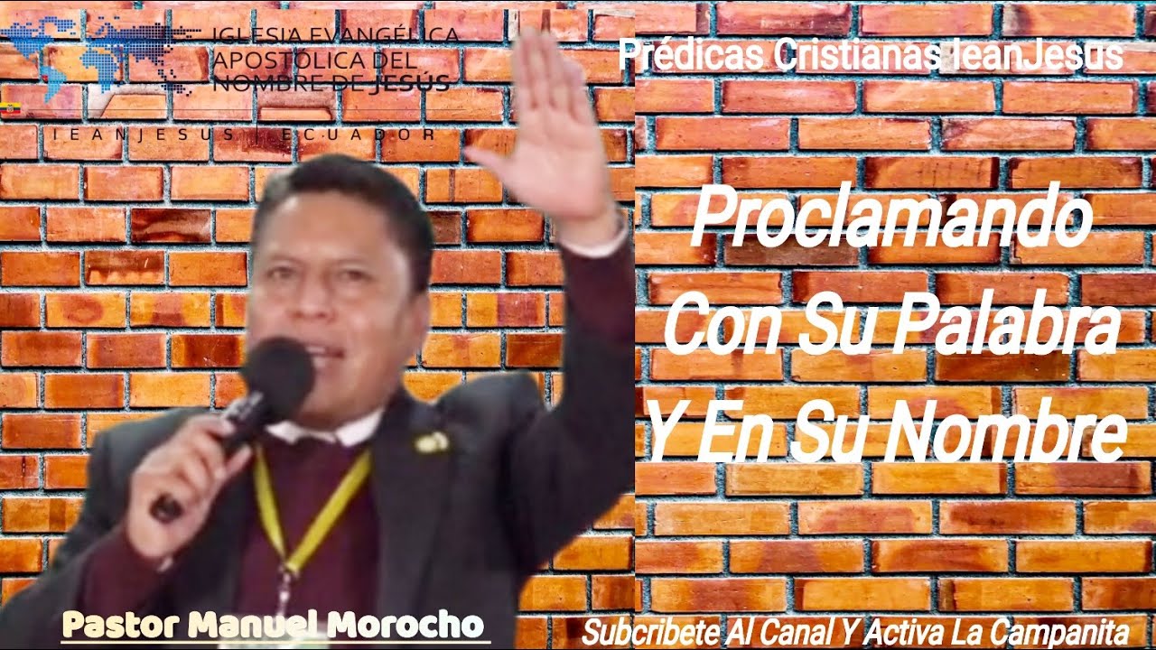 Proclamando Con Su Palabra Y En Su Nombre/ Pastor Manuel Morocho. Confraternidad Etnica. Prédicas