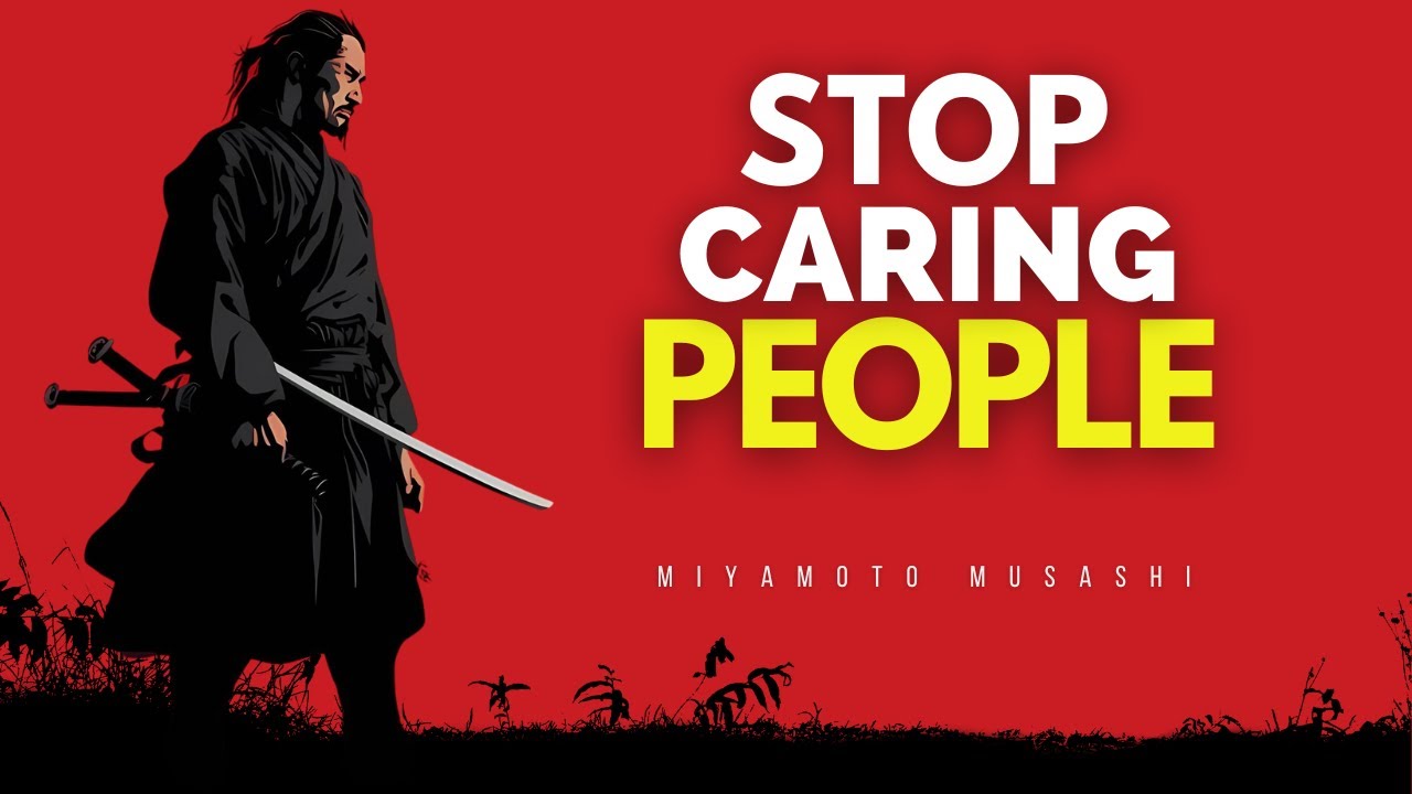Stop Caring What People Think of You - Miyamoto Musashi