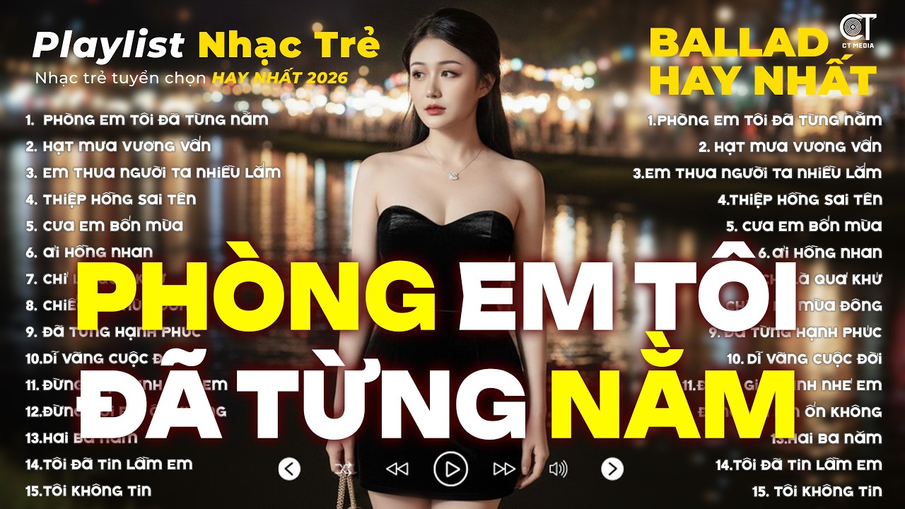 Nhạc Trẻ Ballad Triệu View 2026 | Phòng Em Tôi Đã Từng Nằm, Top 15 Bài Nhạc Trẻ Về Tình Yêu Hay Nhất