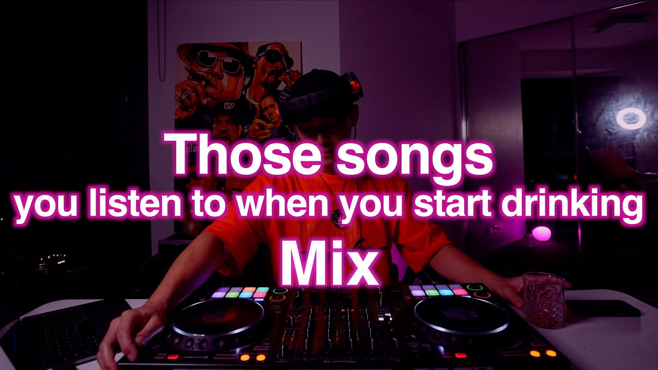 You listen to when you start drinking mix RNB, HIPHOP, Clubmusic