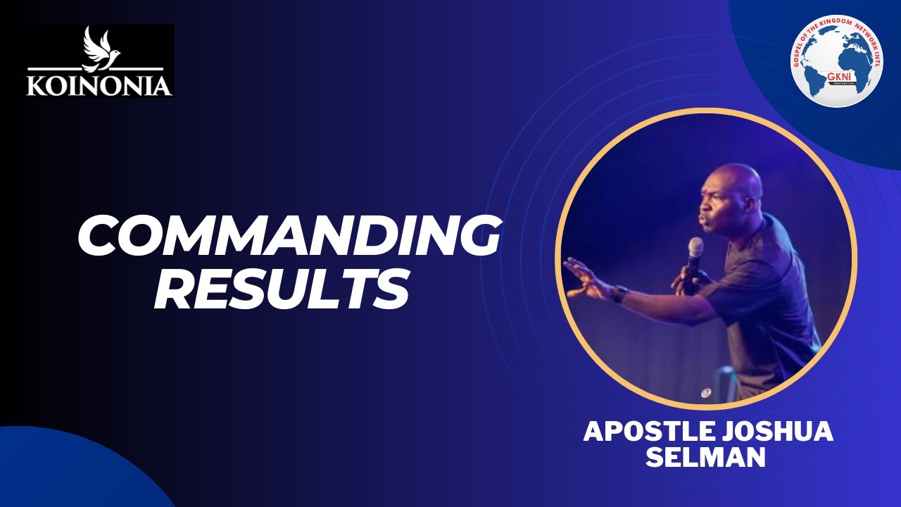 Commanding Results by Apostle Joshua Selman