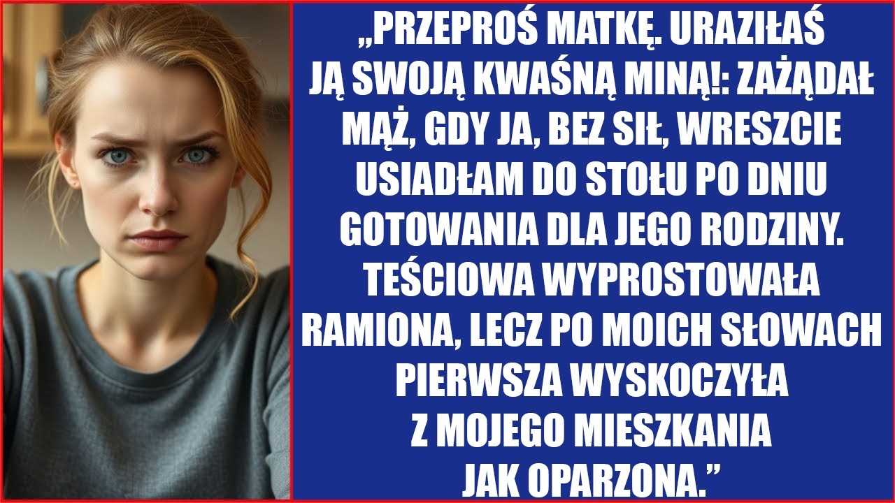 „Przeproś matkę! Uraziłaś ją swoją kwaśną miną!” — zażądał mąż.