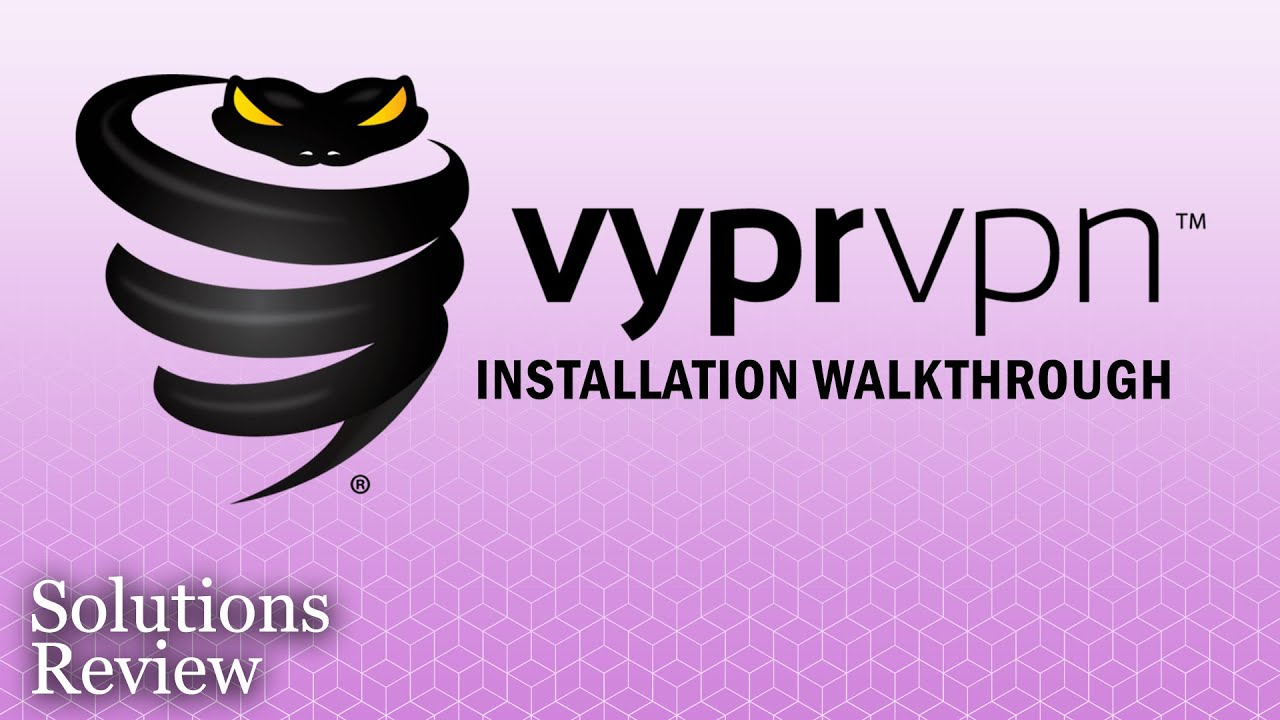 Vypr VPN – Installation Walk-through & Review | by @SolutionsReview