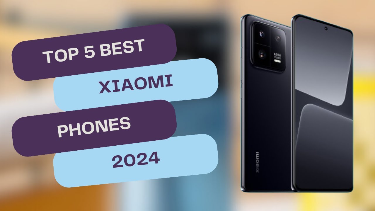 Top 5 BEST Xiaomi Phones in 2024 | Latest Models & Reviews