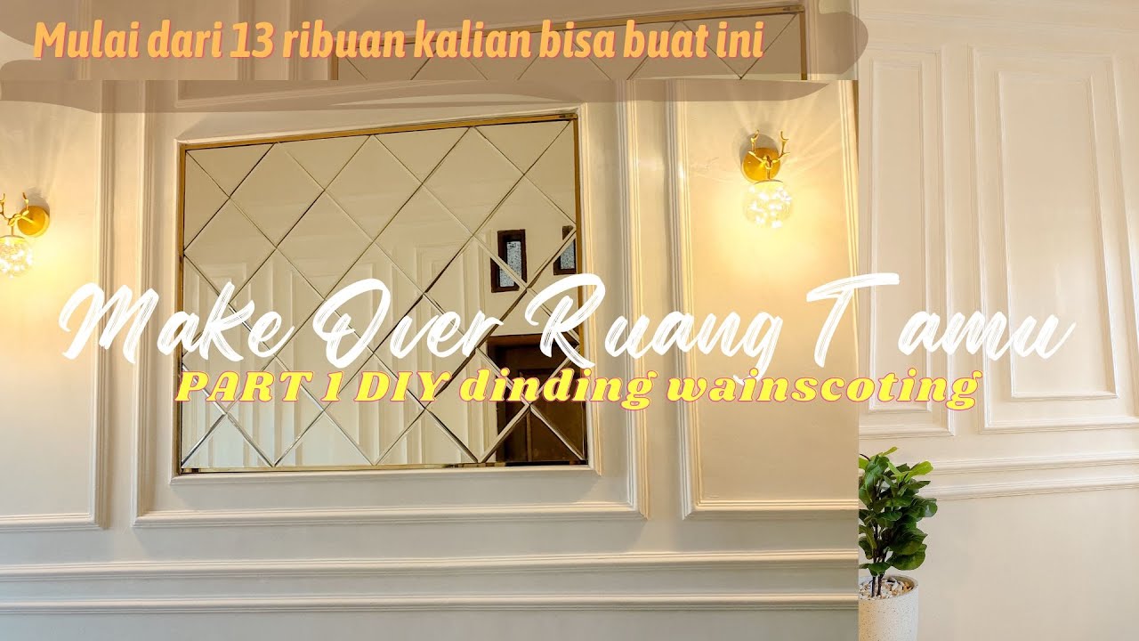 MAKE OVER RUANG TAMU PART 1 | DIY DINDING MOLDING | DINDING WAINSCOTING HARGA MULAI 13 RIBU