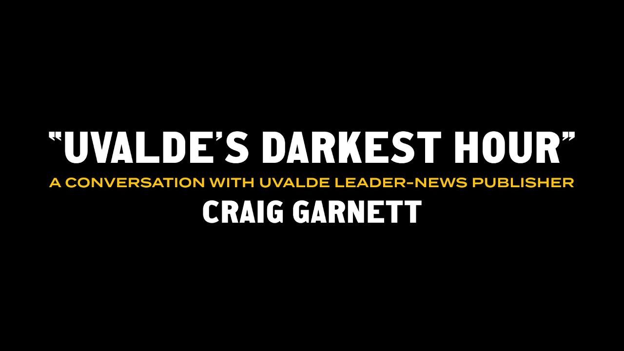 &ldquo;Uvalde&rsquo;s Darkest Hour&rdquo;: A conversation with Uvalde Leader-News publisher Craig Garnett