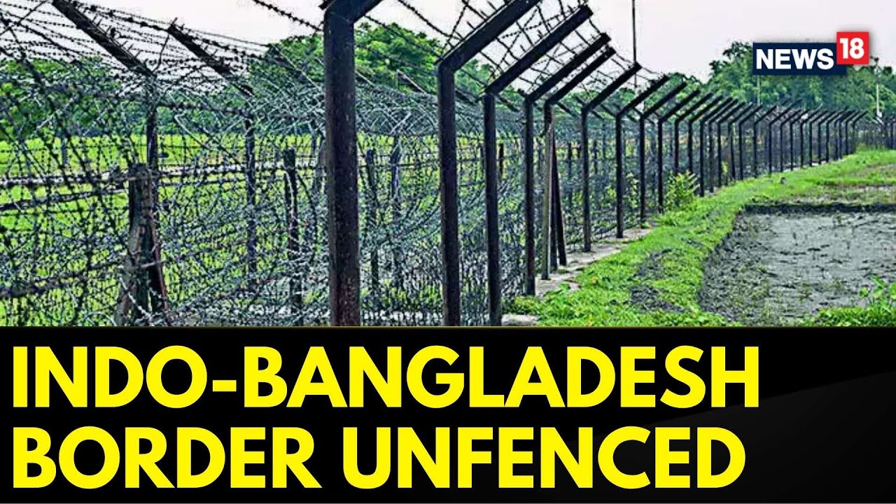 India Bangladesh Border Tensions | 22 Out Of 33 Kilometers Of Border Area Remains Unfenced | News18