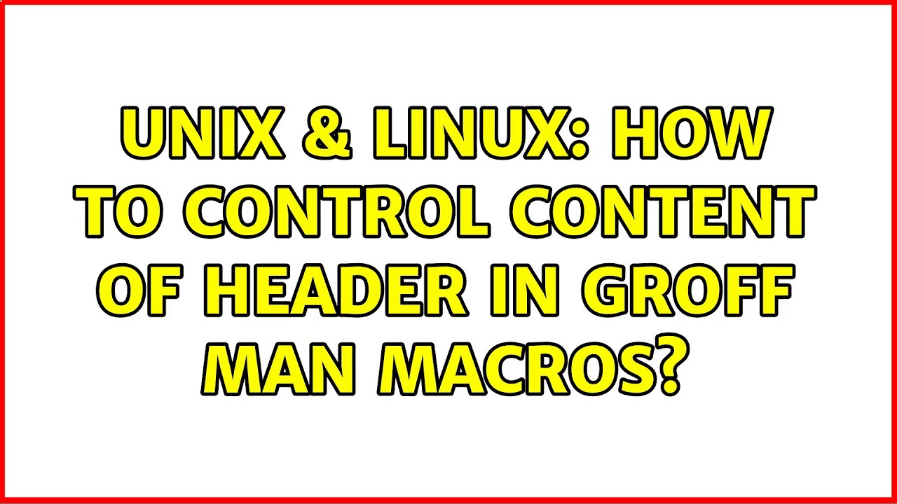 Unix & Linux: How to control content of header in groff man macros? (2 Solutions!!)