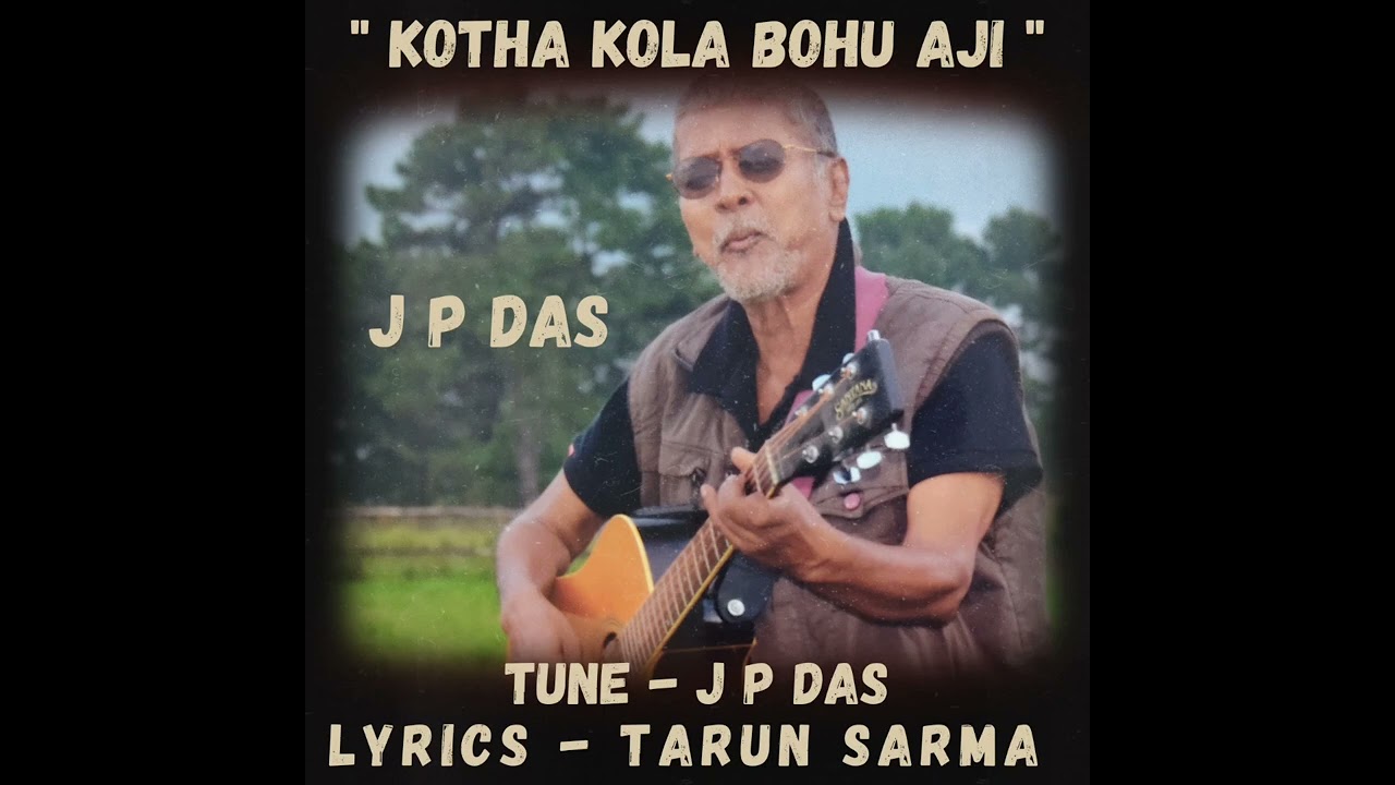 Kotha Kola Bohu Aji / J P Das / Tune - J P Das / Lyrics - Tarun Sarma