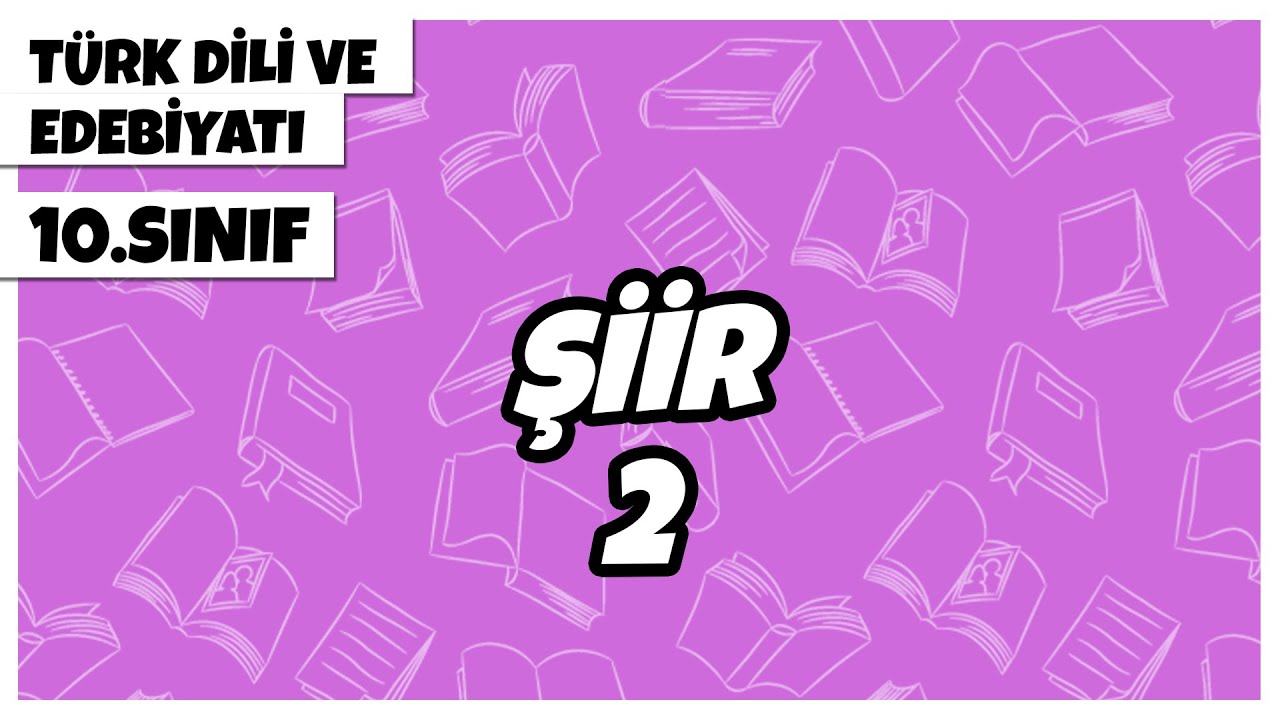 10. Sınıf Türk Dili ve Edebiyatı - Şiir -2 | 2022