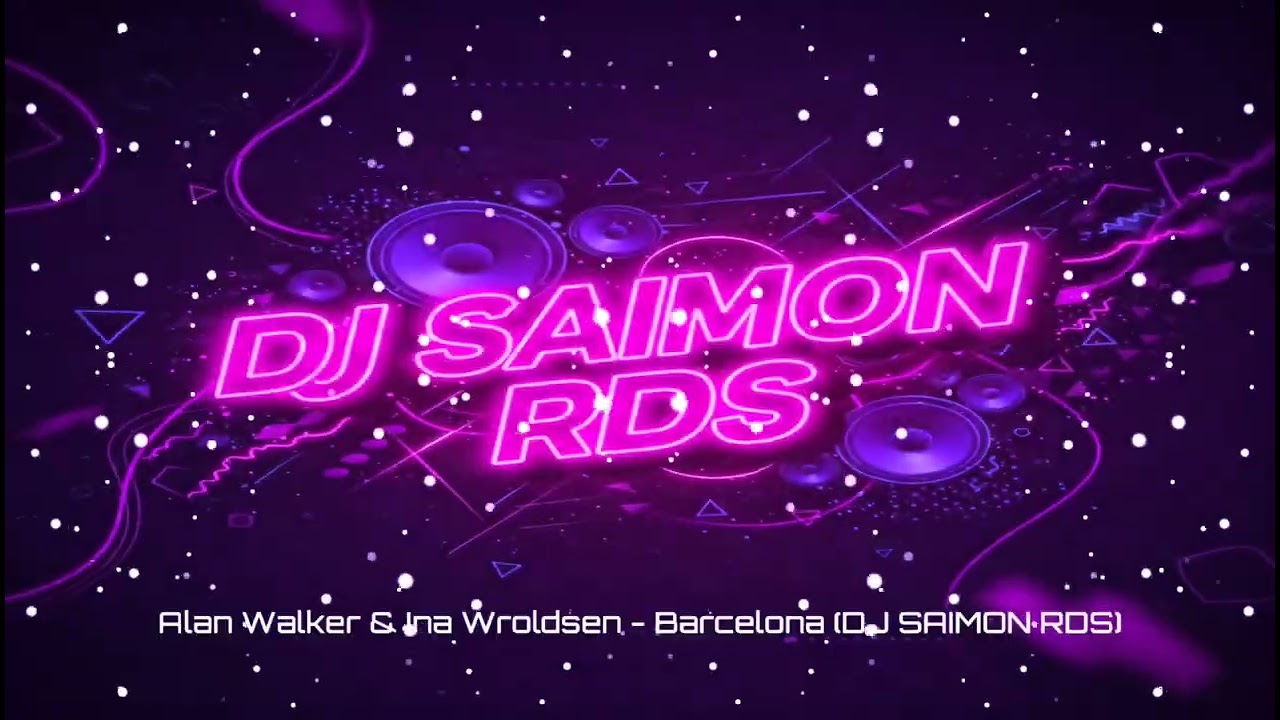 Alan Walker e ina Wroldsen - Barcelona (DJ SAIMON RDS)