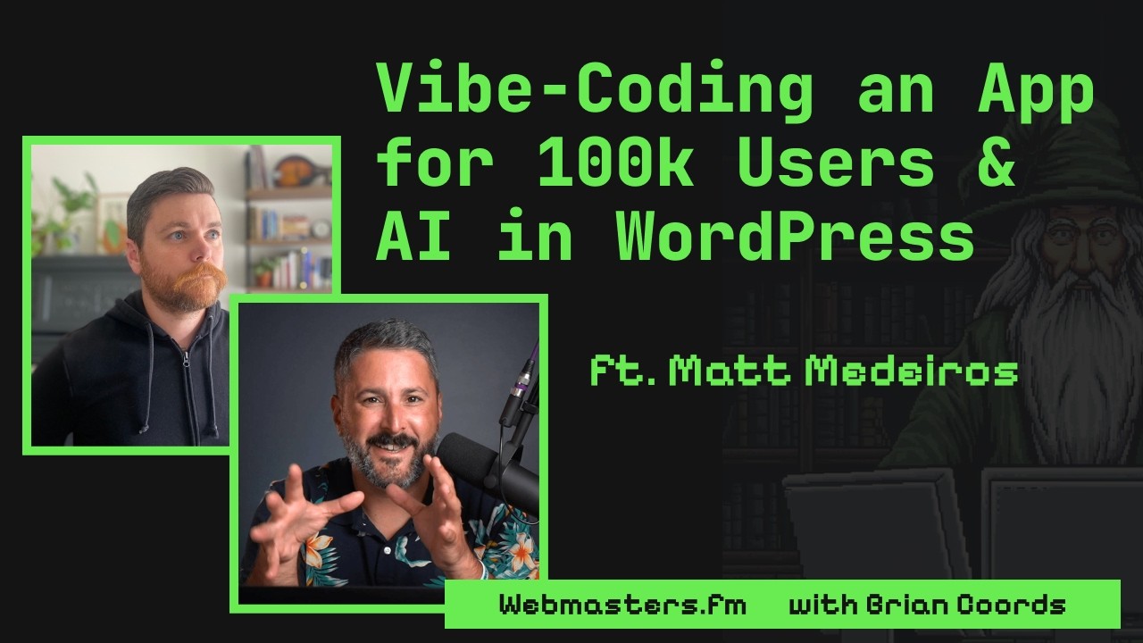 Vibe Coding for 100k Users & WordPress's AI Roadmap ft. Matt Medeiros