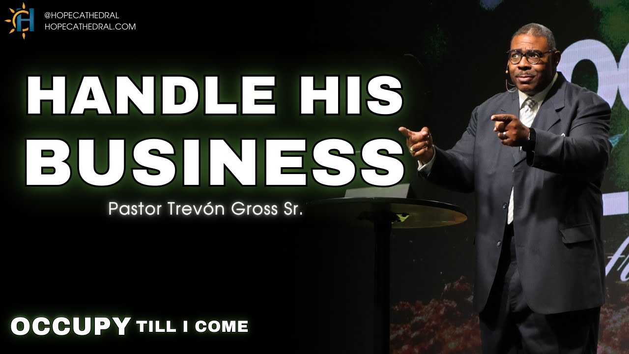 Handle His Business | Occupy Till I Come Pt. 1 | Pastor Trevón Gross Sr.