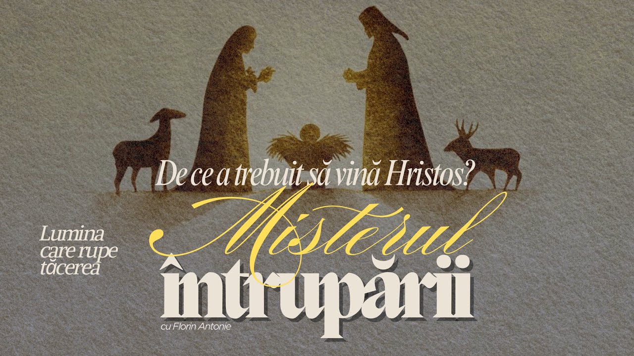 De ce a trebuit să vină Hristos? – Misterul întrupării | Florin Antonie