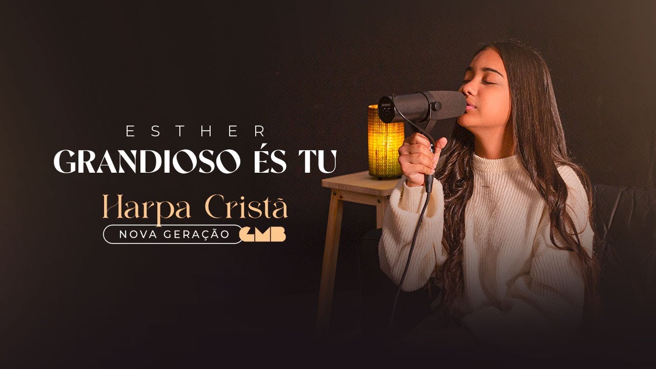 Esther - Grandioso És Tu (Harpa Cristã - Nova Geração)