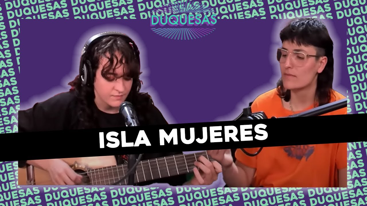 ISLA MUJERES HACE EL ACÚSTICO MÁS LINDO DE LA HISTORIA EN #DUQUESAS