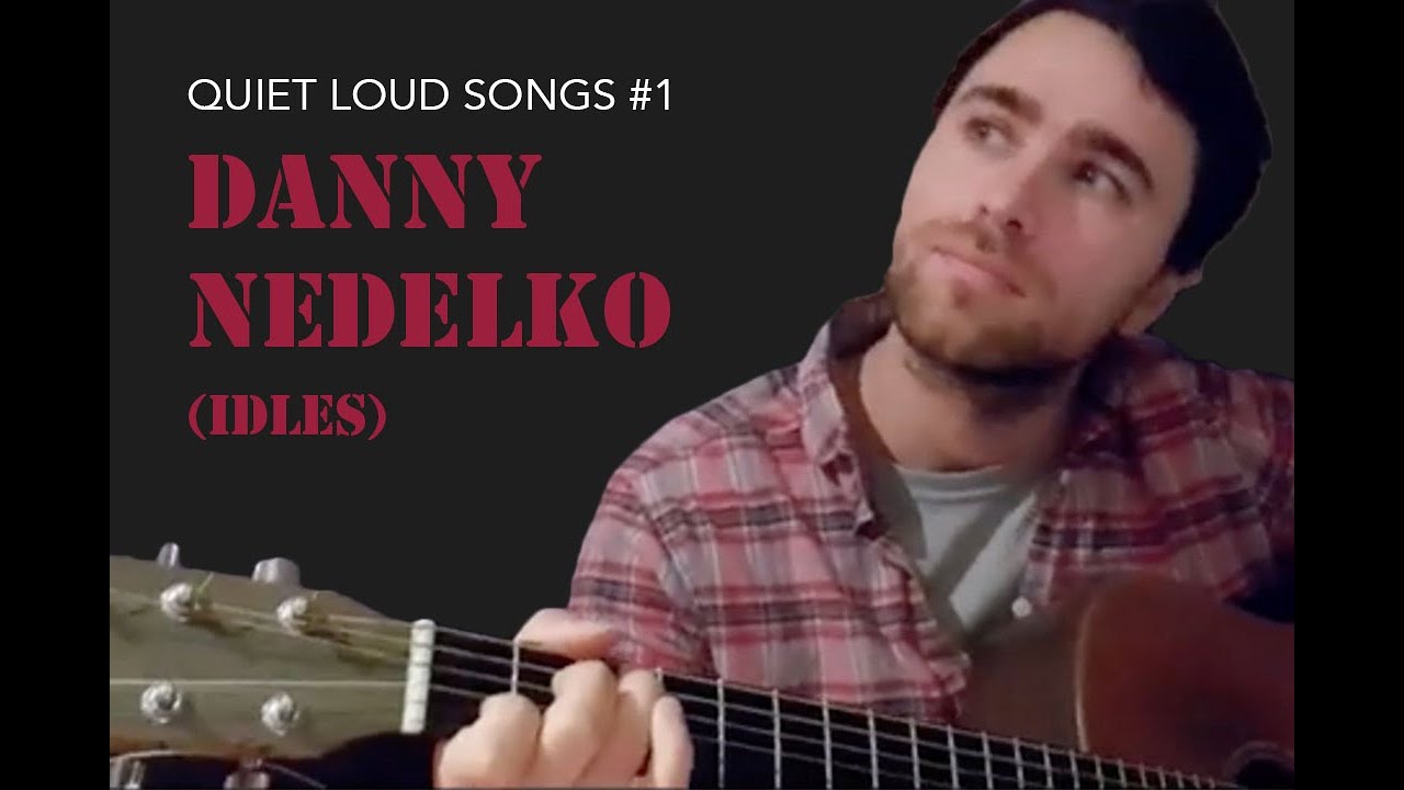 Quiet Loud Songs #1 Danny Nedelko (IDLES)