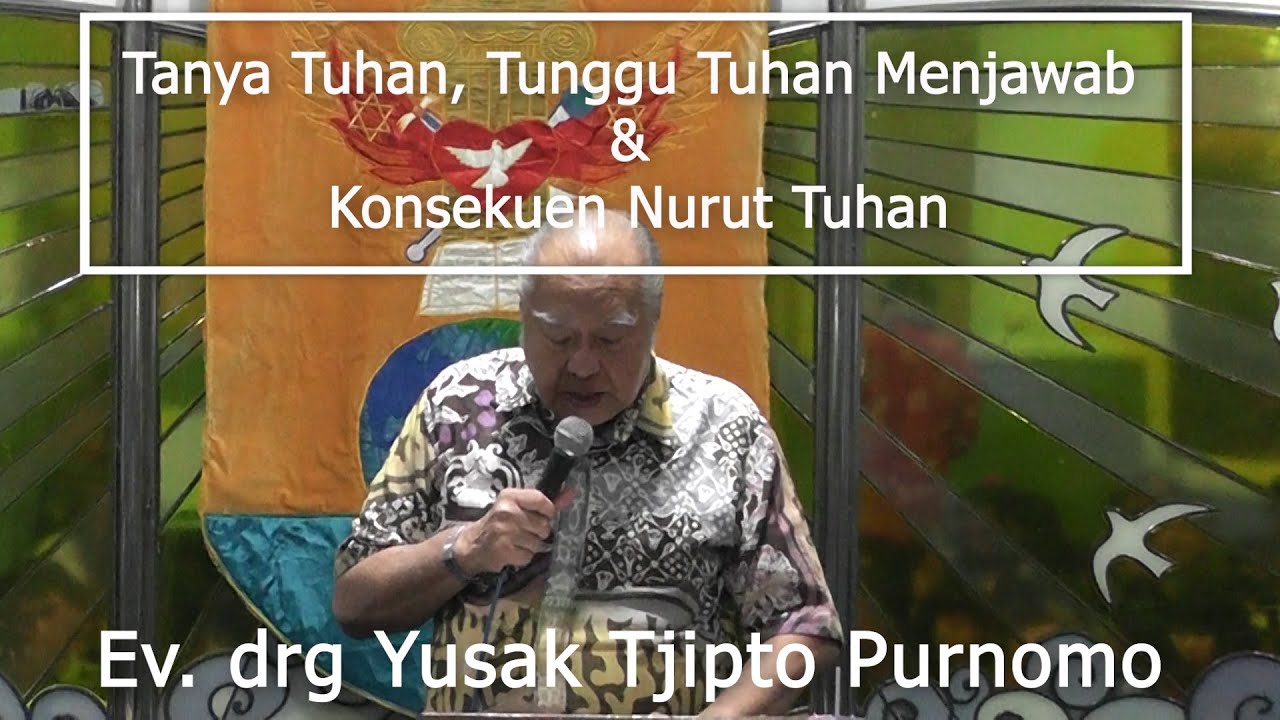 Ev. drg. Yusak Tjipto Purnomo - Tanya Tuhan, Tunggu Tuhan Menjawab & Konsekuen Nurut Tuhan