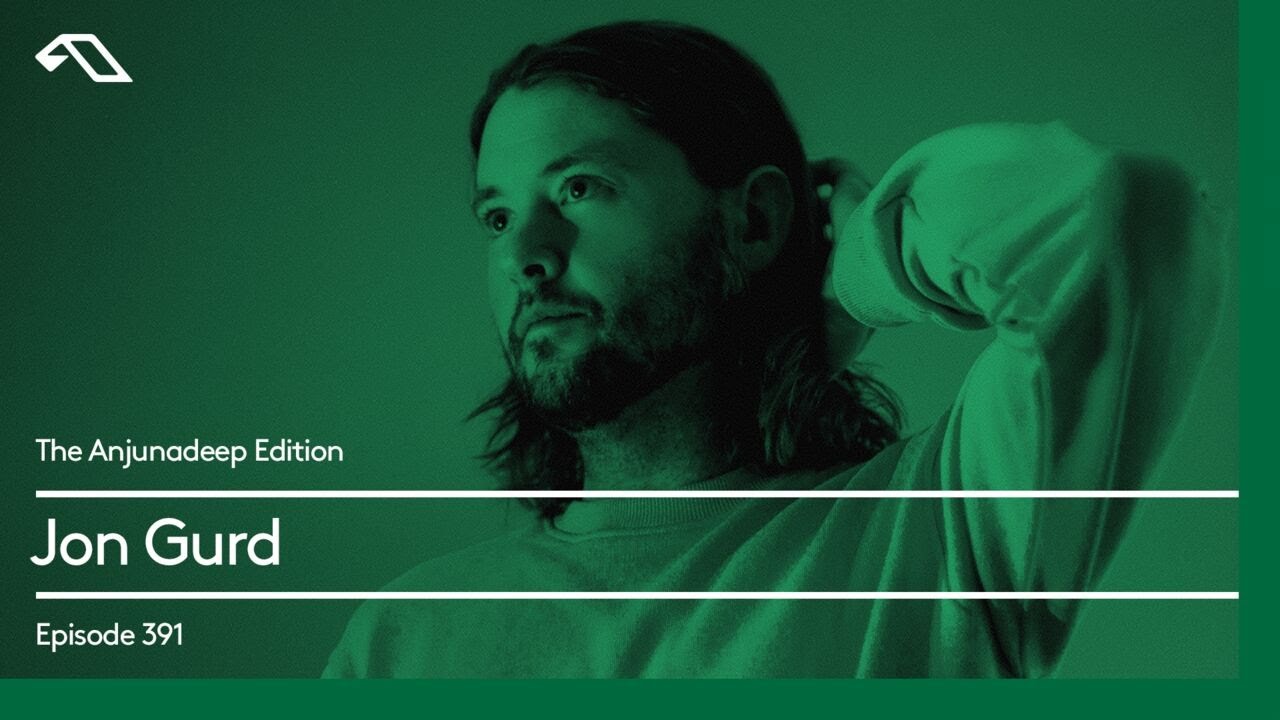 The Anjunadeep Edition 391 with Jon Gurd