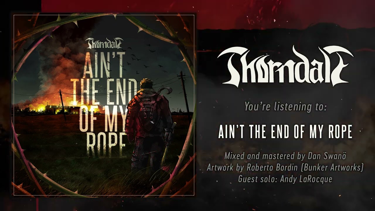 Thorndale - Ain't The End of My Rope (Featuring Andy Larocque)
