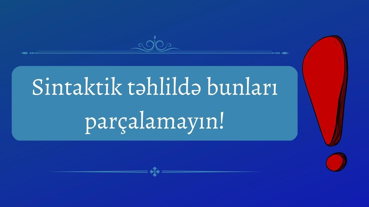 Sintaktik təhlil zamanı nələri parçalamaq olmaz? Mütləq bilməlisən!