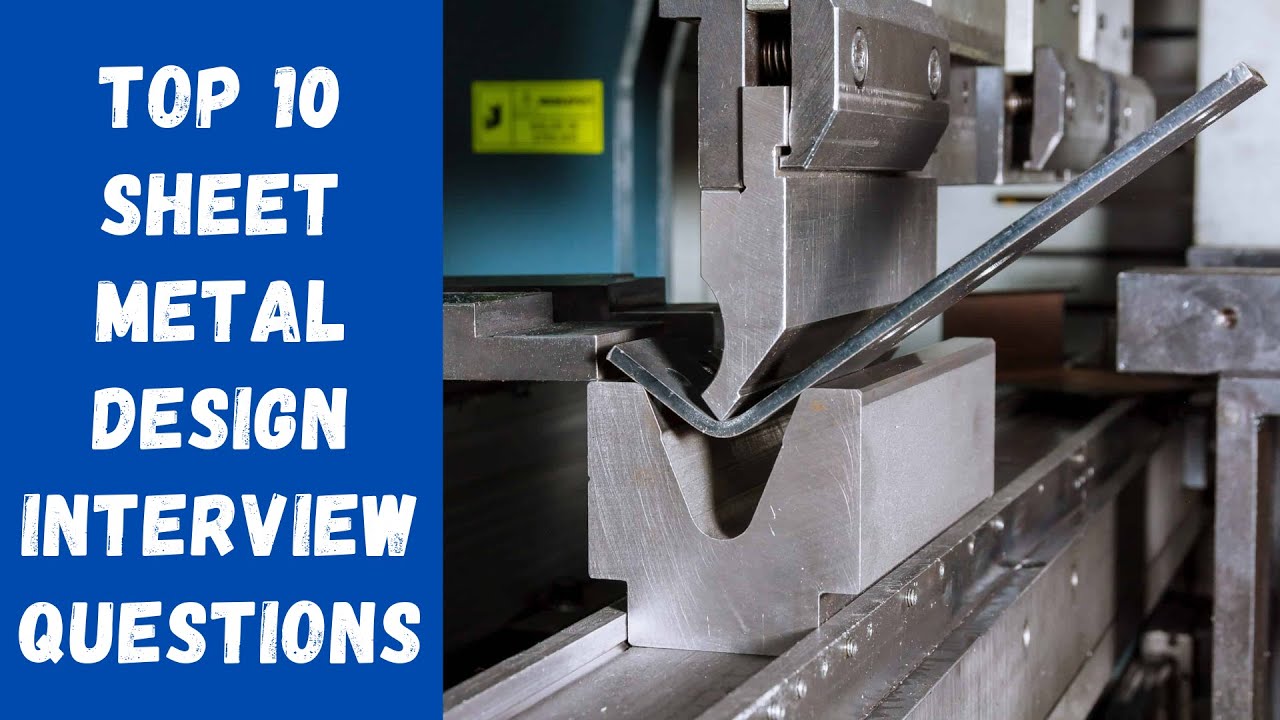 Top 10 Sheet Metal Design Interview Questions & Answers