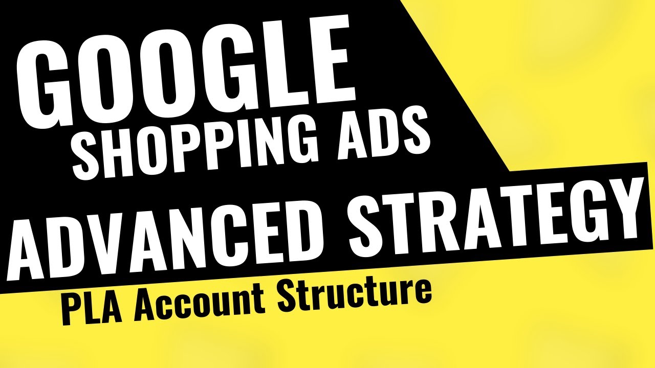 How to Setup Google Shopping Ads - Advanced Strategy