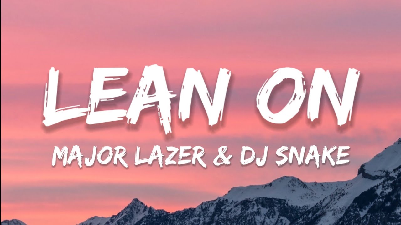 Major Lazer & DJ Snake - Lean On (Lyrics) ft. M&Oslash;