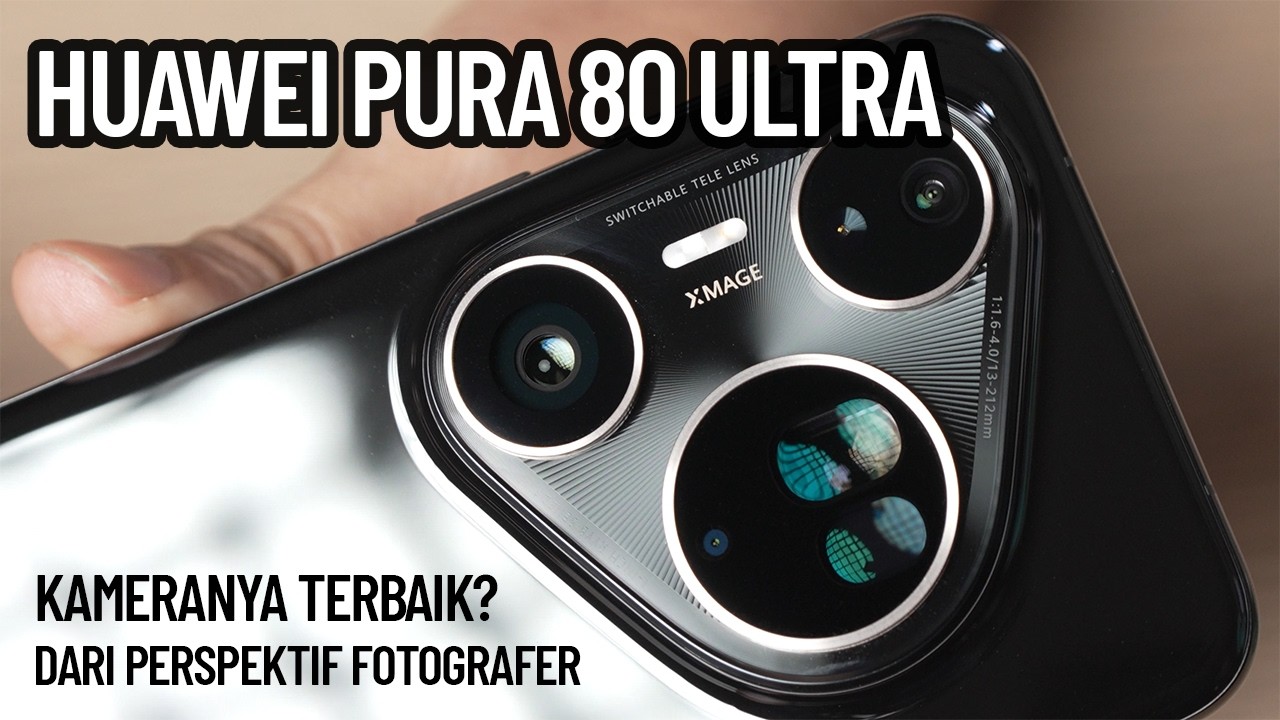 Huawei Pura 80 Ultra - Benarkah Kameranya Terbaik?