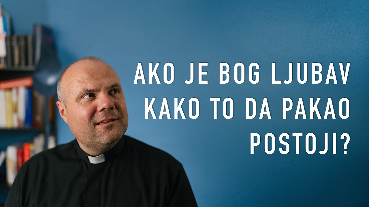 Ako je Bog ljubav kako to da pakao postoji?