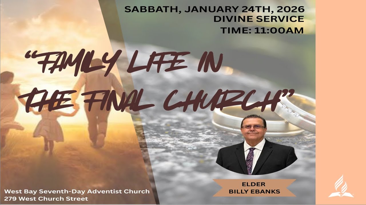 "Family Life in The Final Church" with Elder Billy Ebanks  - January 24, 2026 - West Bay SDA