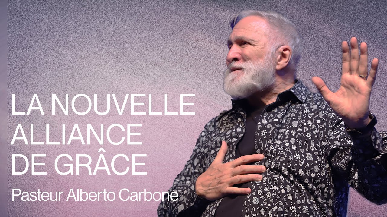 La nouvelle alliance de grâce - Pasteur Alberto Carbone