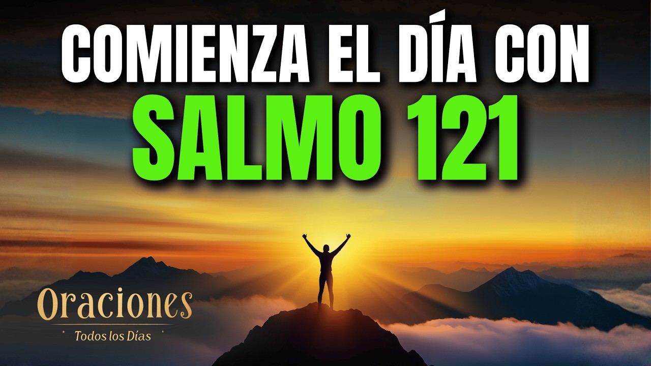 Oración de la Mañana con el SALMO 121 | Poderosa Oración de AMPARO Y CUIDADO DE DIOS